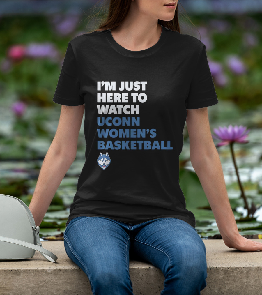 I'm Just Here To UConn Women's Basketball Husky Head T-Shirt