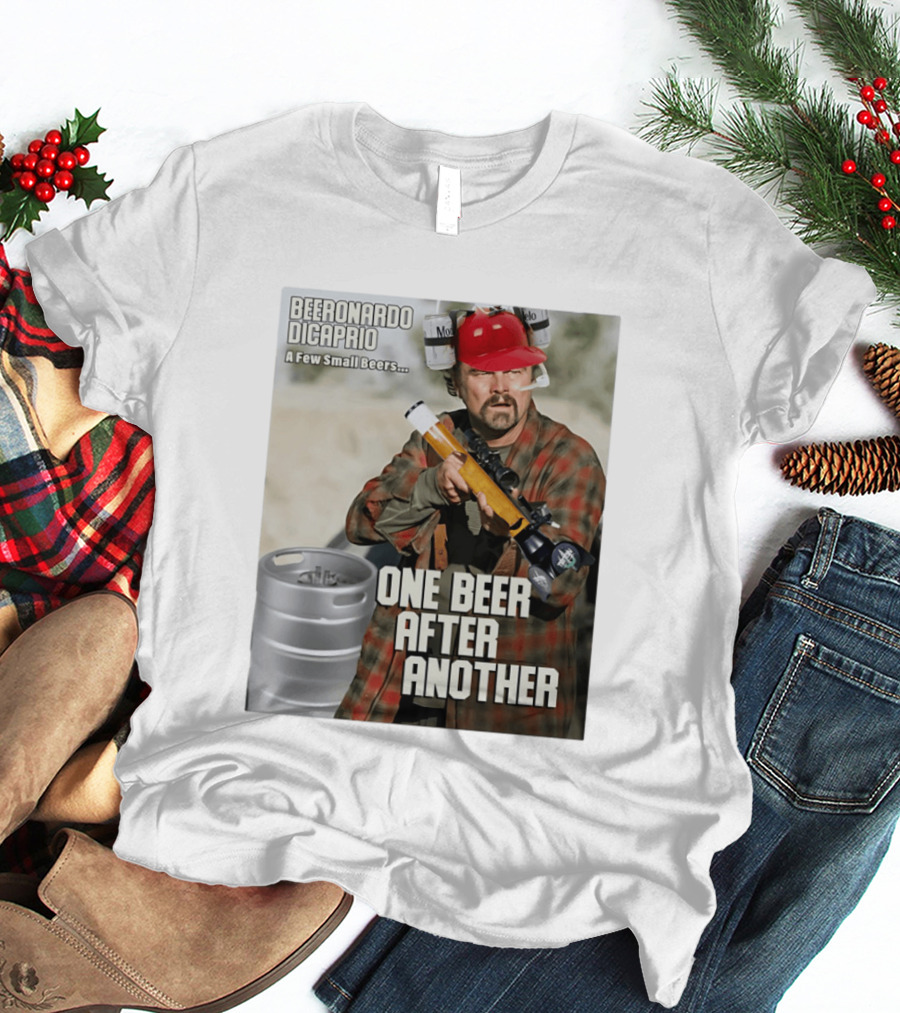 Beeronardo Dicaprio A Few Small Beers One Beer After Another T-Shirt