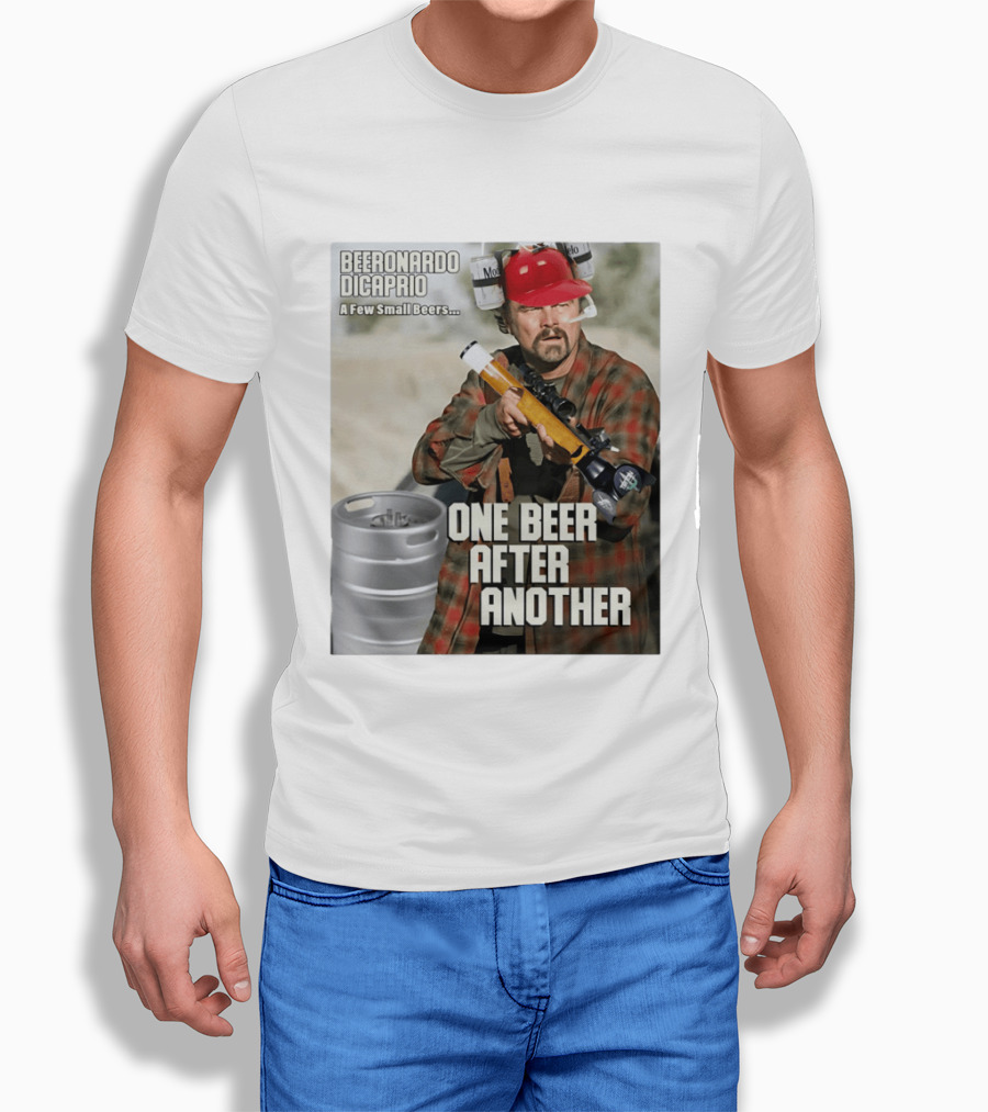 Beeronardo Dicaprio A Few Small Beers One Beer After Another T-Shirt