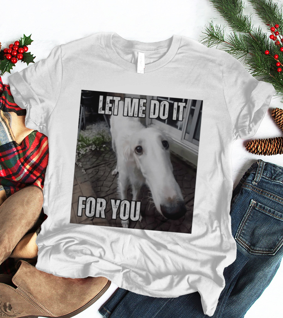 Let Me Do It For You Borzoi Dog Meme T-Shirt