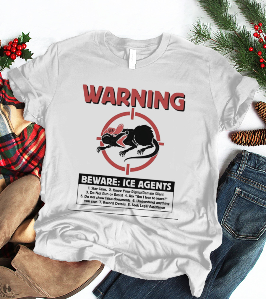 WARNING Beware ICE Agents Stay Calm Know Your Rights Remain Silent Do Not Run Or Resist T-Shirt