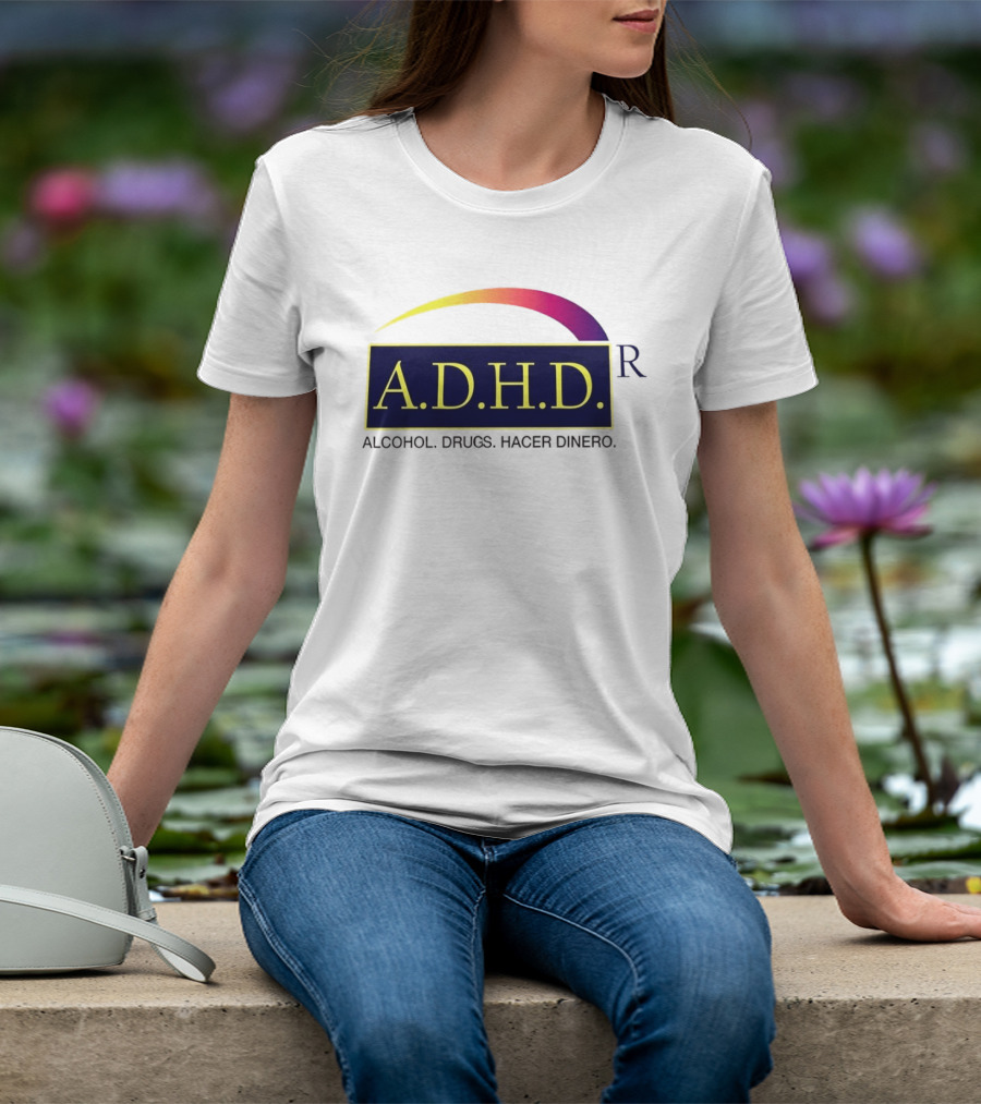 ADHD Alcohol Drugs Hacer Dinero Humor T-Shirt