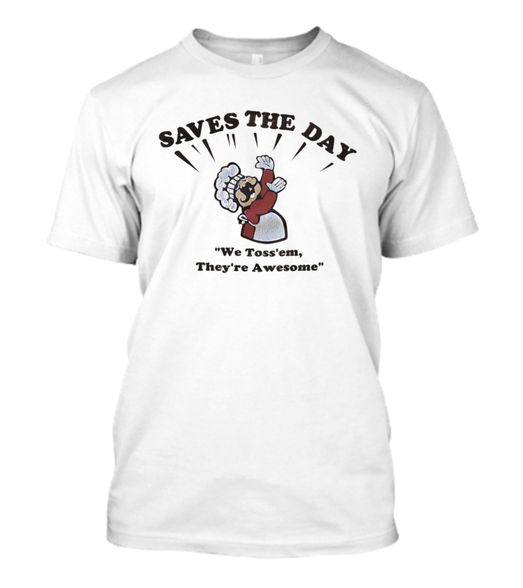 Saves The Day We Toss 'Em They're Awesome Chef T-Shirt