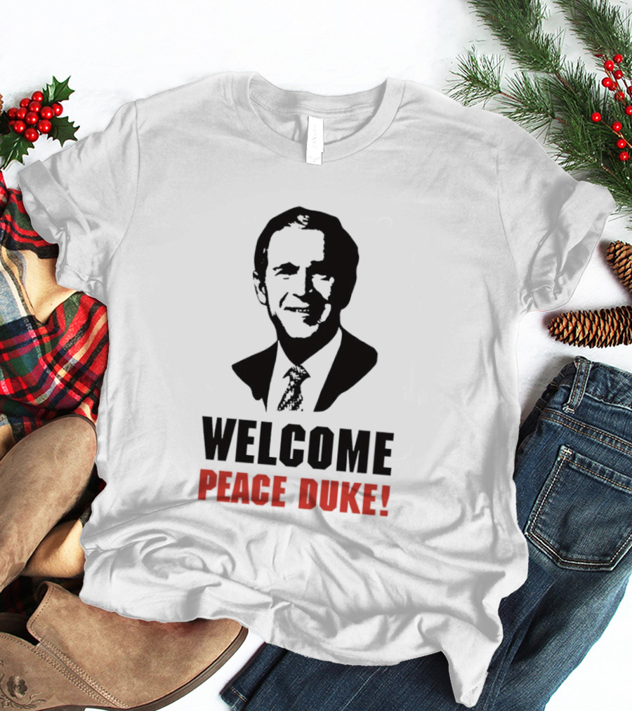 Welcome Peace Duke George W Bush T-Shirt