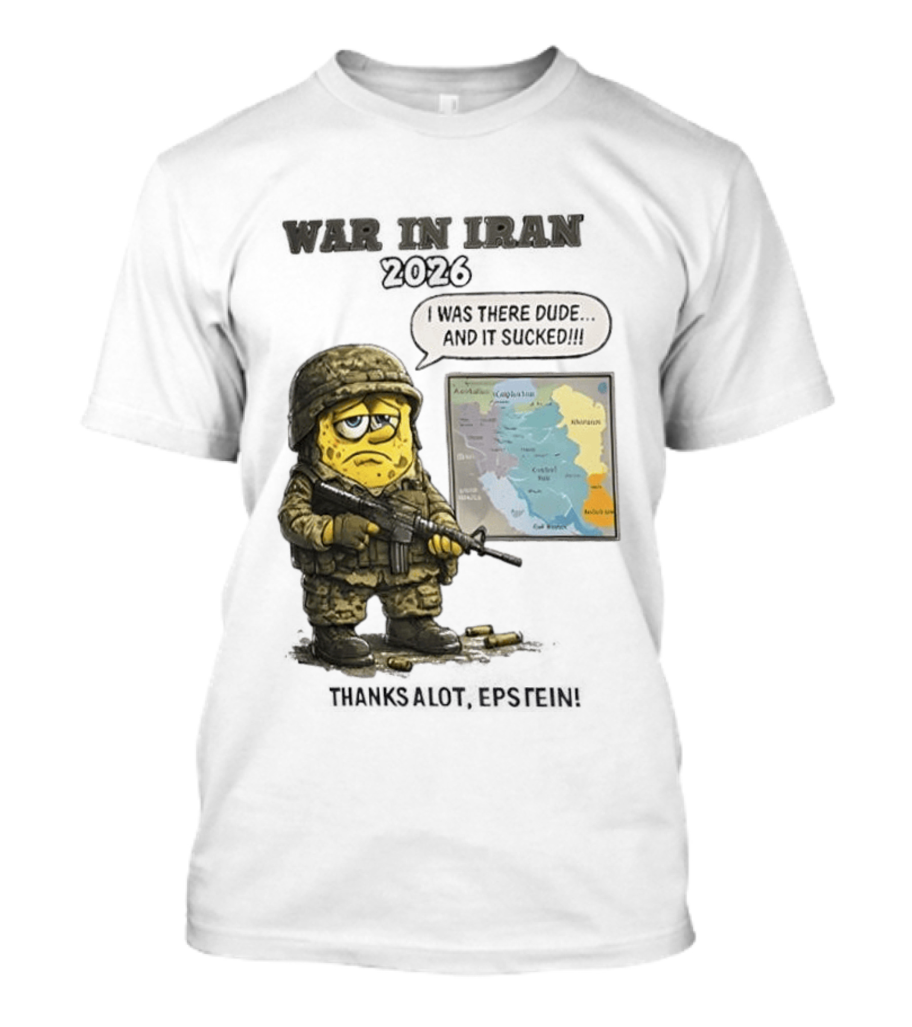 War In Iran 2026 I Was There Dude And It Sucked Thanks A Lot Epstein T-Shirt