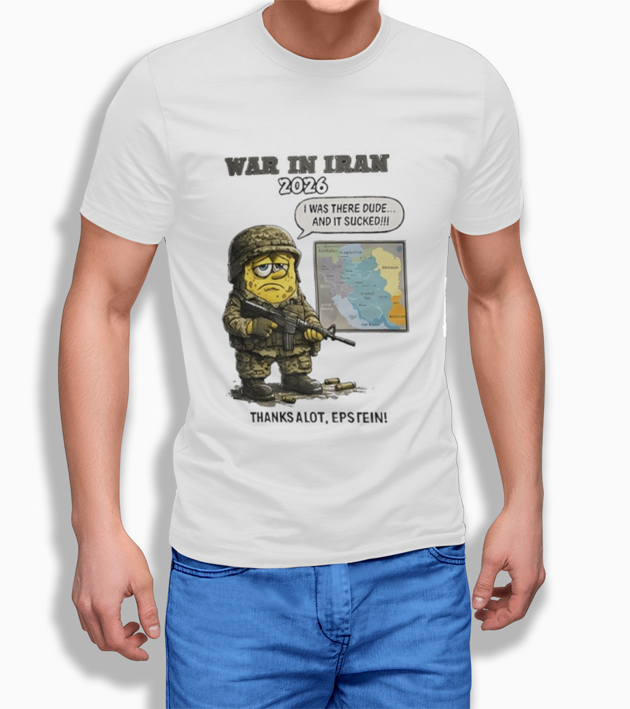 War In Iran 2026 I Was There Dude And It Sucked Thanks A Lot Epstein T-Shirt