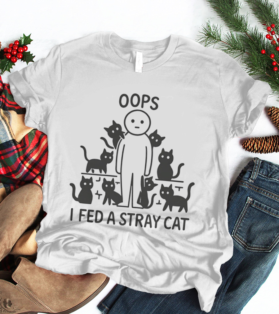 Oops I Fed A Stray Cat Cute Cat Lover Humor T-Shirt