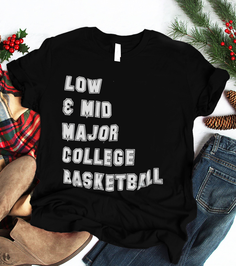 Low Mid Major College Basketball Phrase For Fans And Enthusiasts T-Shirt