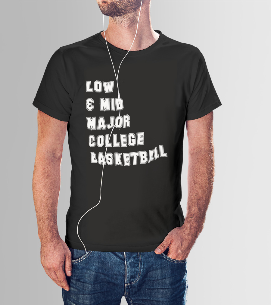 Low Mid Major College Basketball Phrase For Fans And Enthusiasts T-Shirt