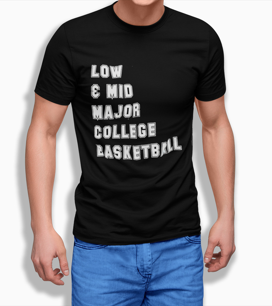 Low Mid Major College Basketball Phrase For Fans And Enthusiasts T-Shirt