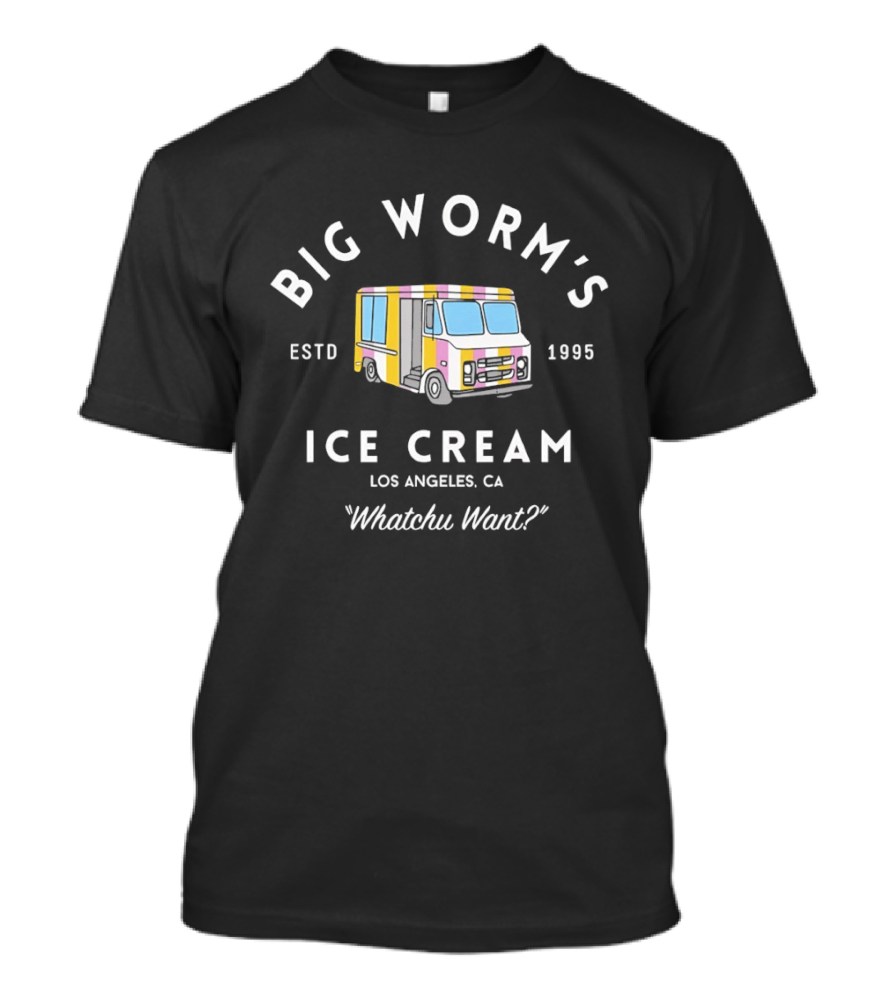 Big Worm's Ice Cream Whatchu Want Estd 1995 Los Angeles CA T-Shirt
