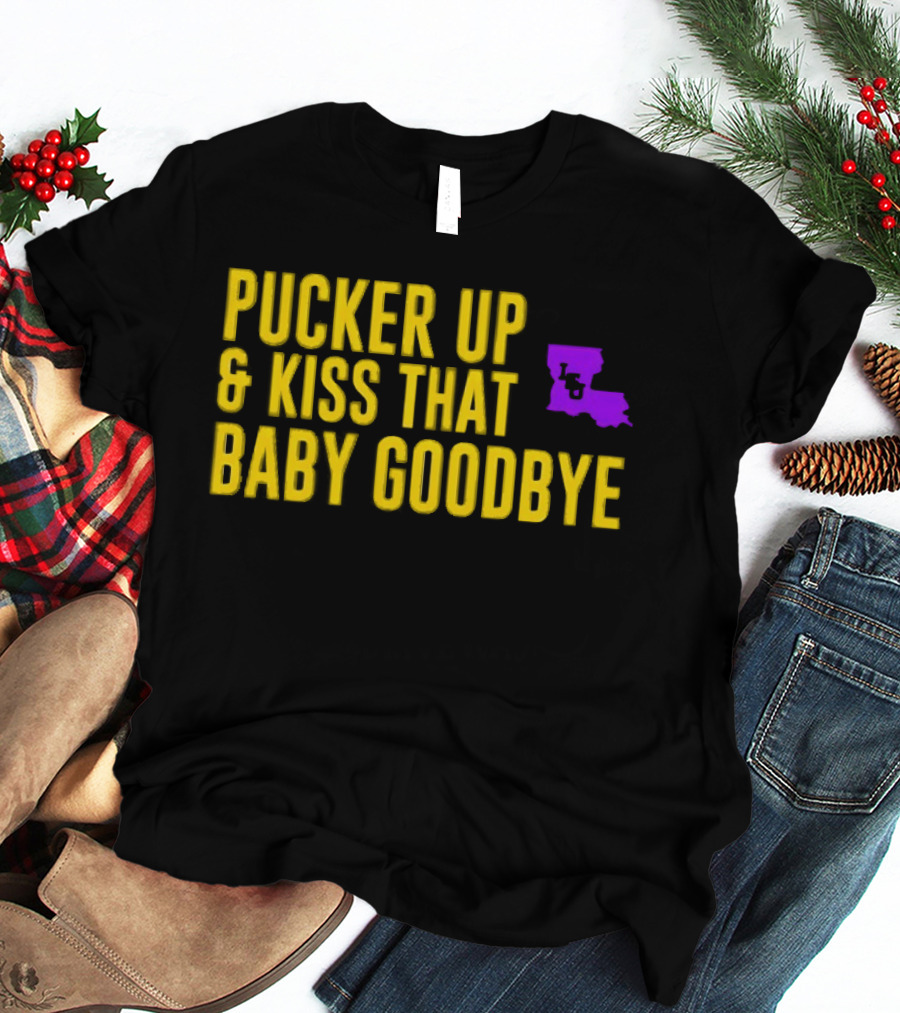 LSU Pucker Up & Kiss That Baby Goodbye Purple Yellow Louisiana T-Shirt