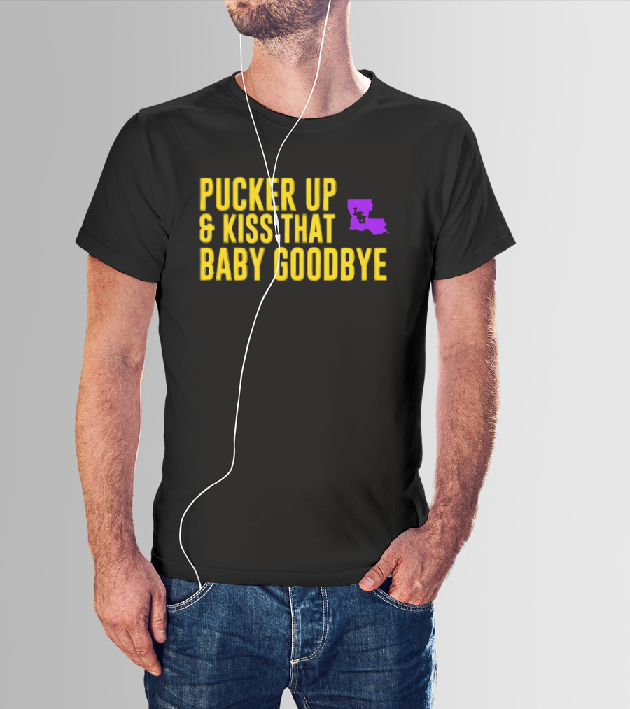LSU Pucker Up & Kiss That Baby Goodbye Purple Yellow Louisiana T-Shirt