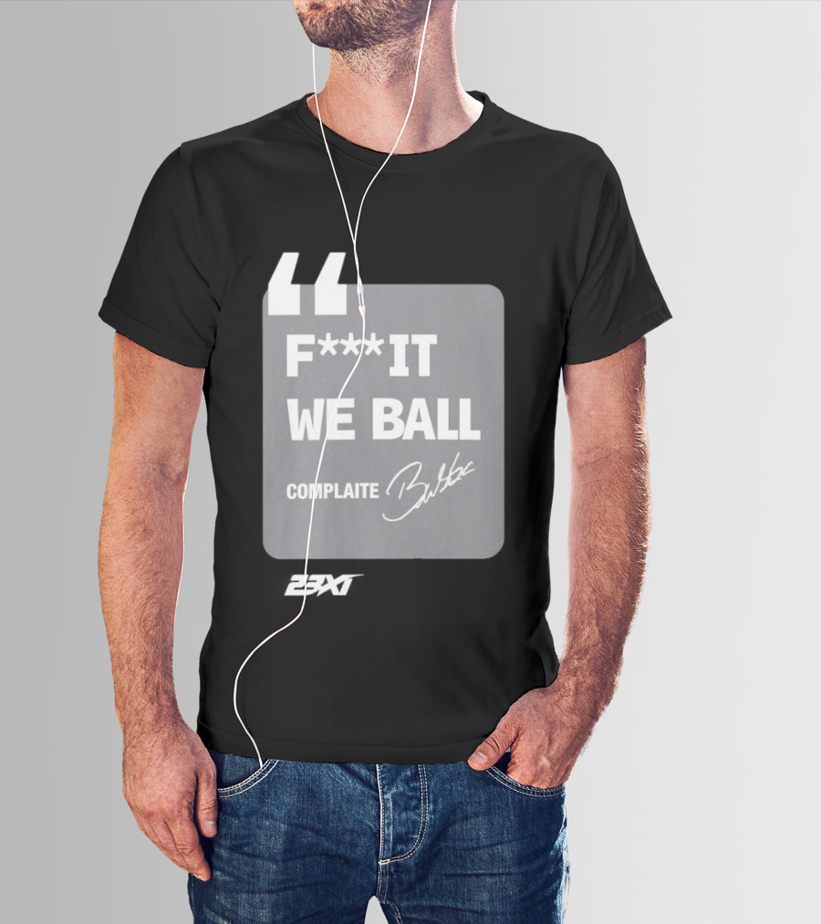 Bubba Wallace F**k It We Ball Complaite T-Shirt