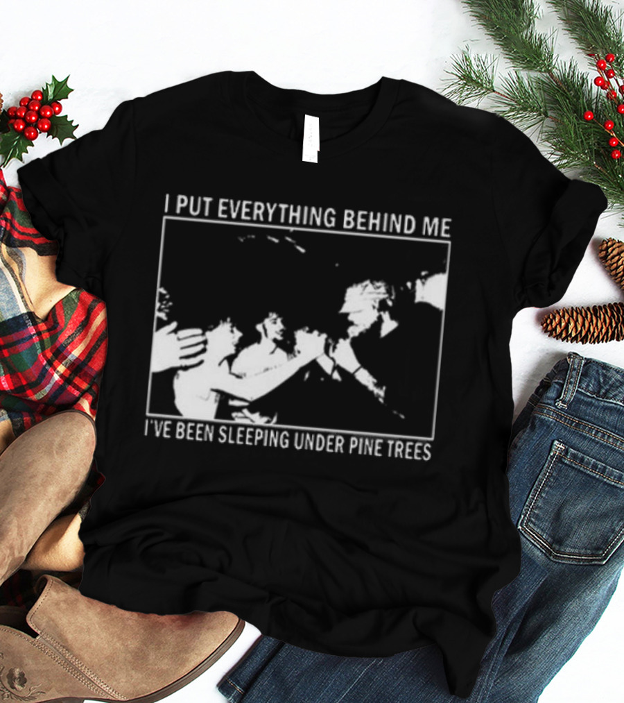 Harlow Road 2026 I Put Everything Behind Me I've Been Sleeping Under Pine Trees T-Shirt