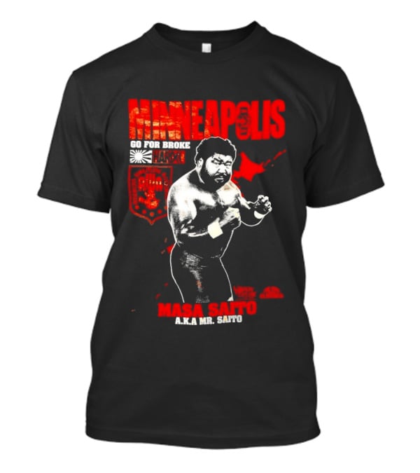 Minneapolis Go For Broke Masa Saito Wrestling Legend Mr Saito T-Shirt