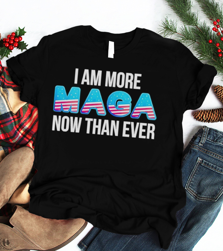 I Am More MAGA Now Than Ever Stars And Stripes T-Shirt