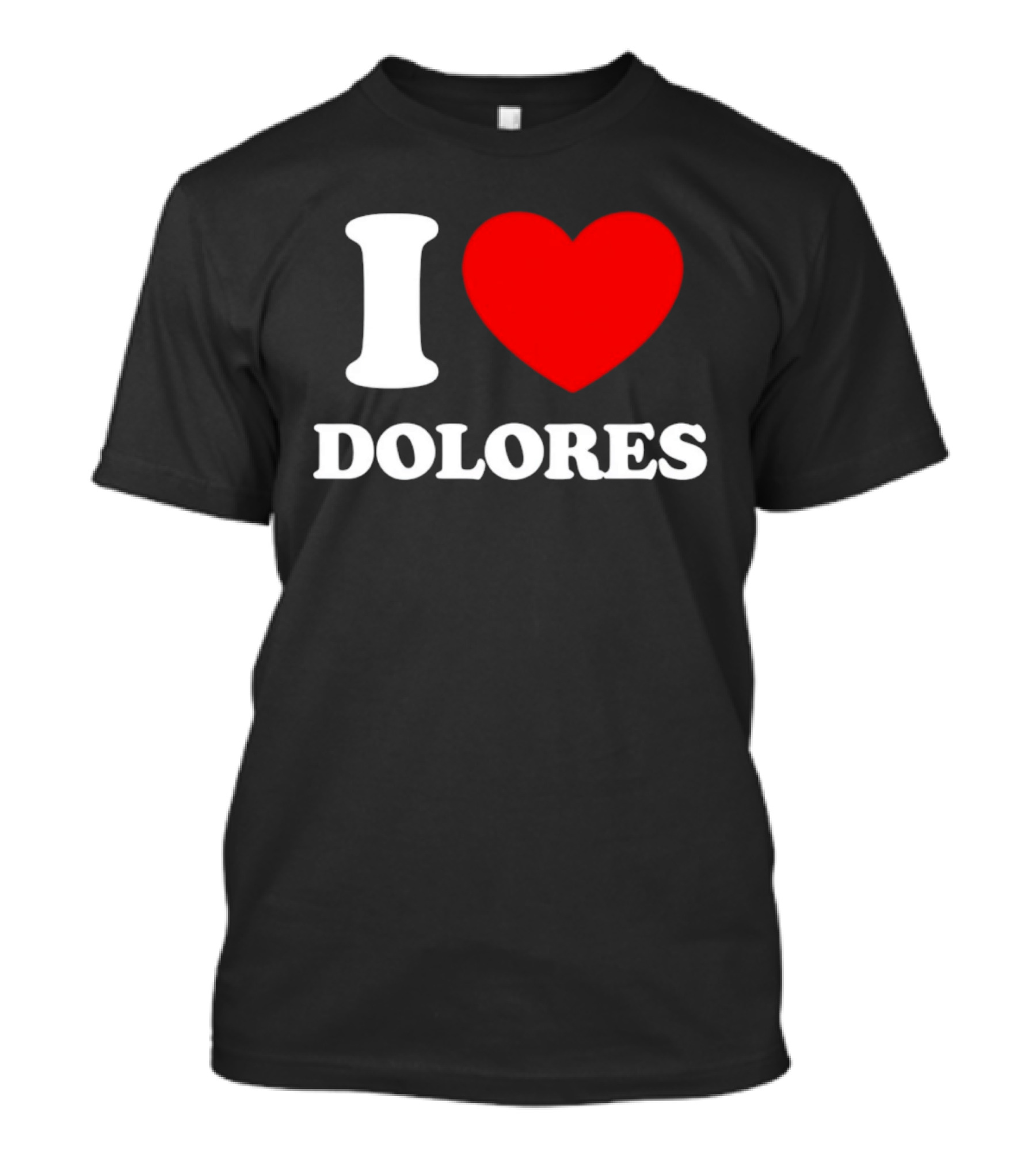 I Love Dolores Heart T-Shirt