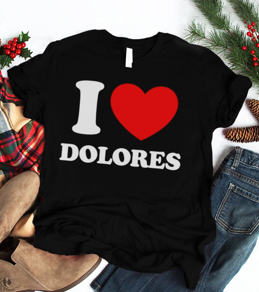 I Love Dolores Heart T-Shirt