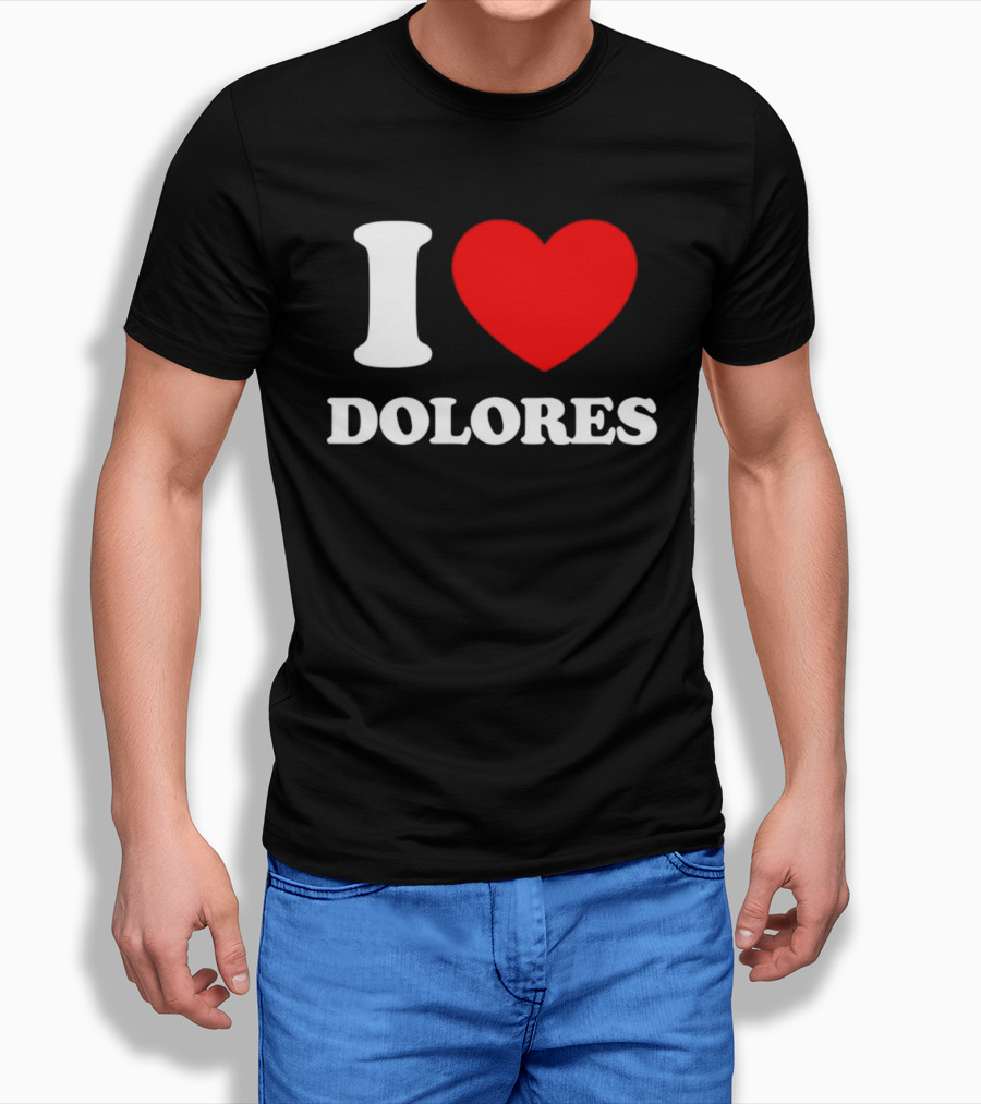 I Love Dolores Heart T-Shirt