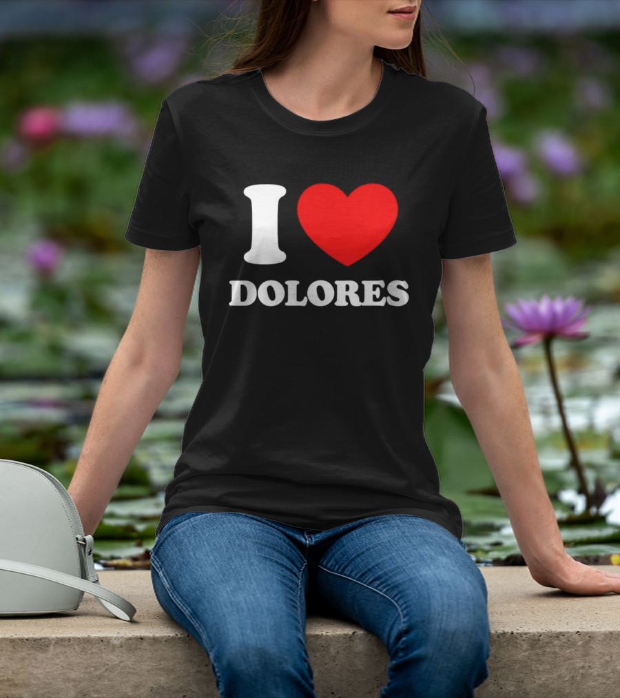 I Love Dolores Heart T-Shirt