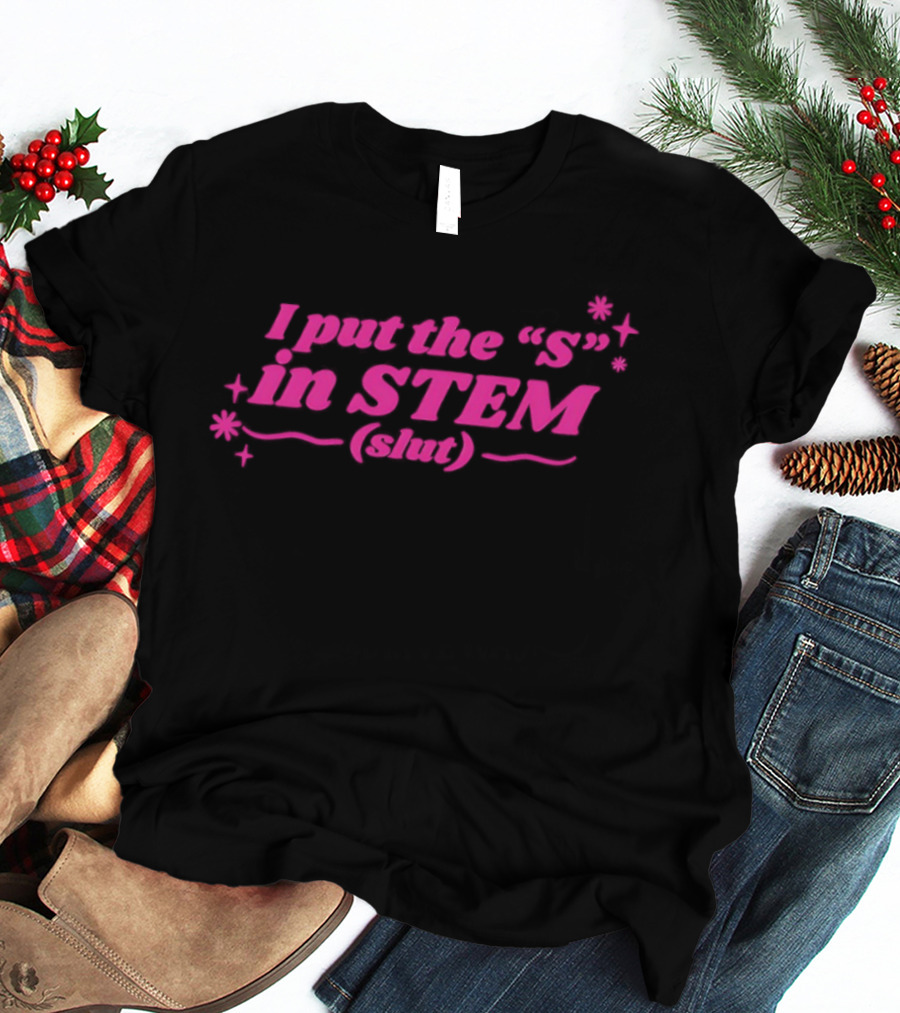 I Put The S In STEM Slut Pink Sparkle T-Shirt