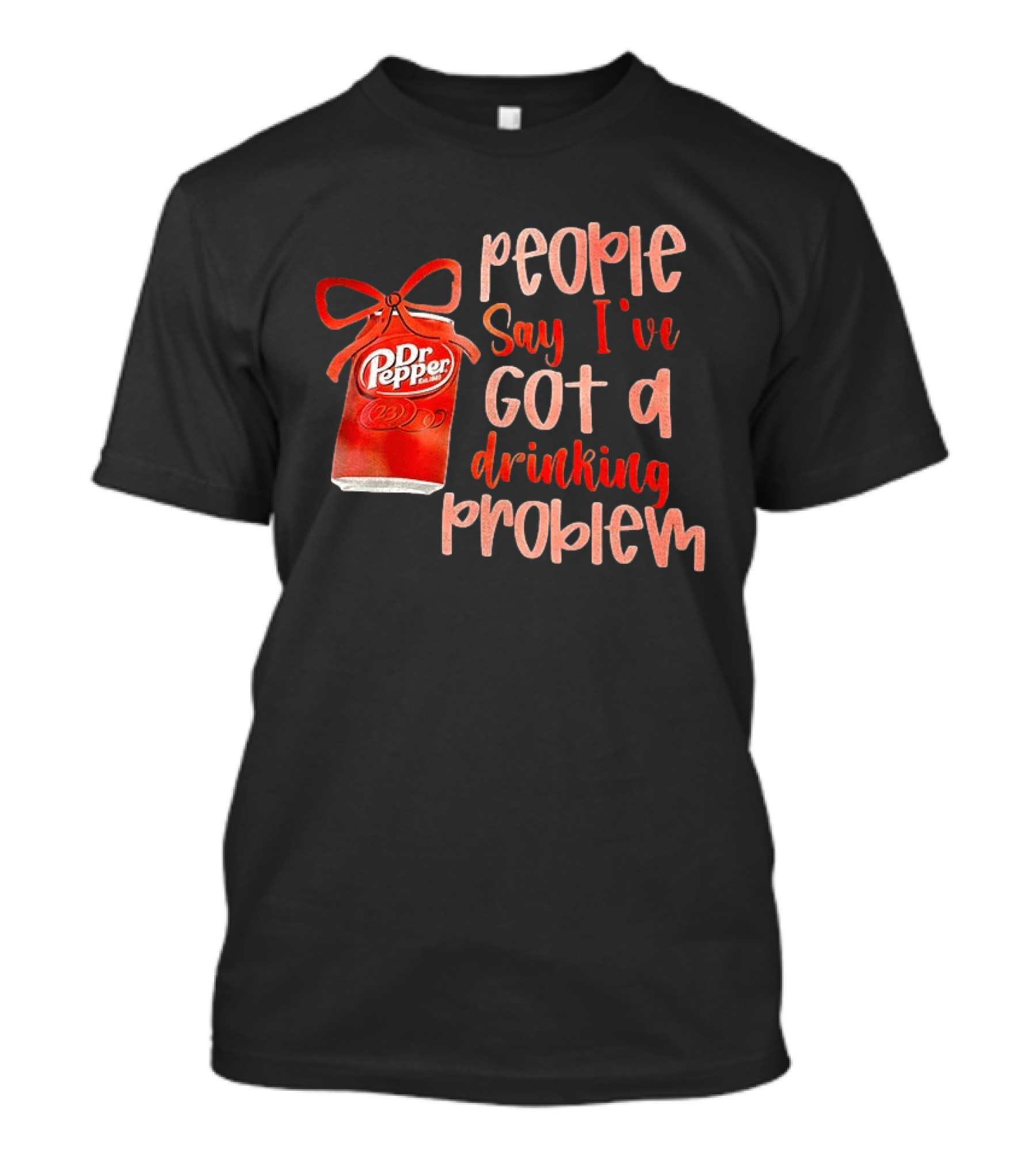 Dr Pepper People Say I've Got A Drinking Problem Retro Humor T-Shirt
