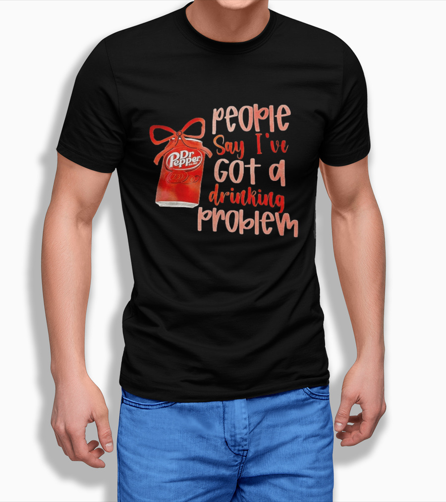 Dr Pepper People Say I've Got A Drinking Problem Retro Humor T-Shirt