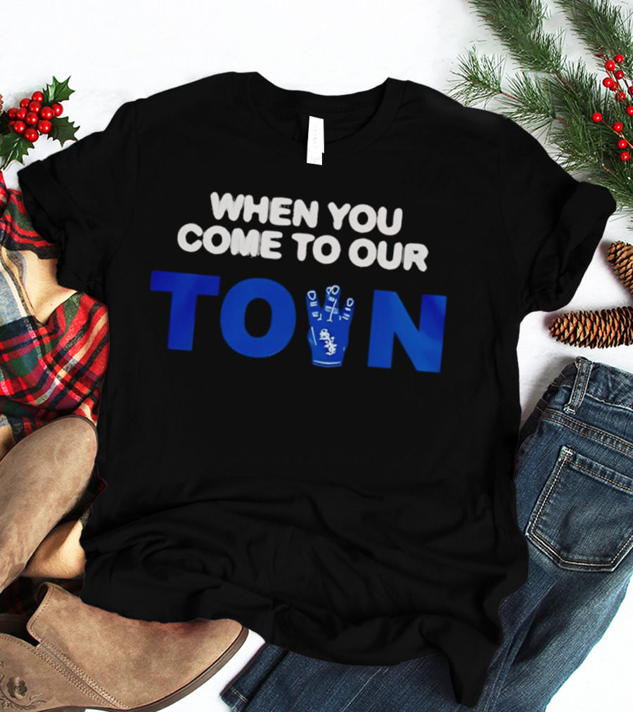 When You Come To Our Town Los Angeles Dodgers T-Shirt