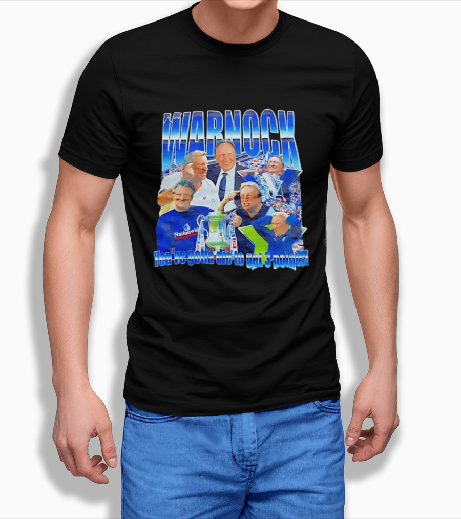 Warnock You've Gotta Die To Get 3 Points Football Manager Tribute Celebration T-Shirt