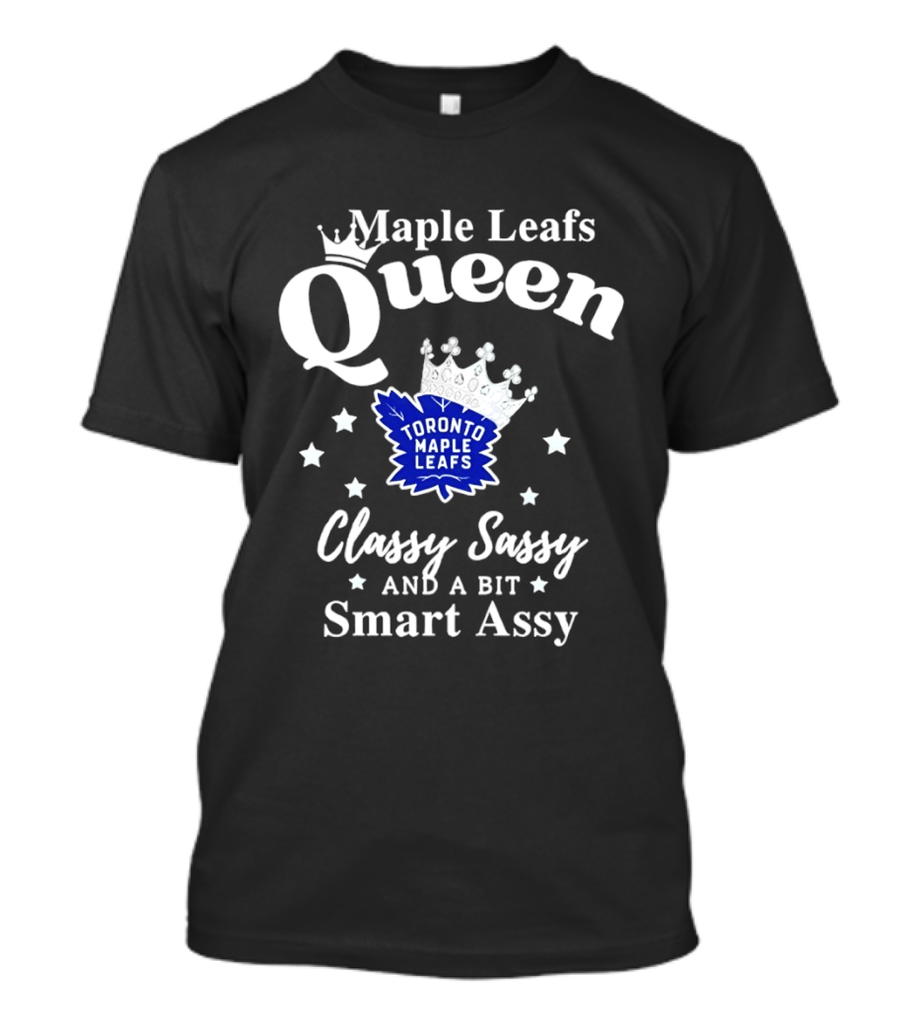 Maple Leafs Queen Classy Sassy And A Bit Smart Assy Toronto 2026 T-Shirt