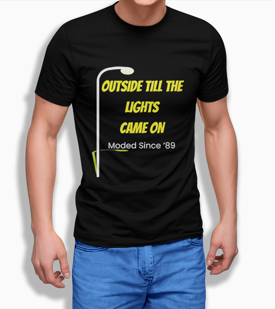 Outside Till The Lights Came On Moded Since '89 Streetlight T-Shirt