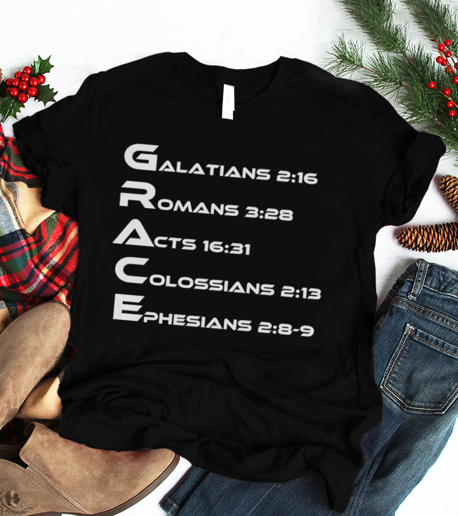 Grace Biblical Acronym Galatians 2:16 Romans 3:28 Acts 16:31 Colossians 2:13 Ephesians 2:8 9 T-Shirt