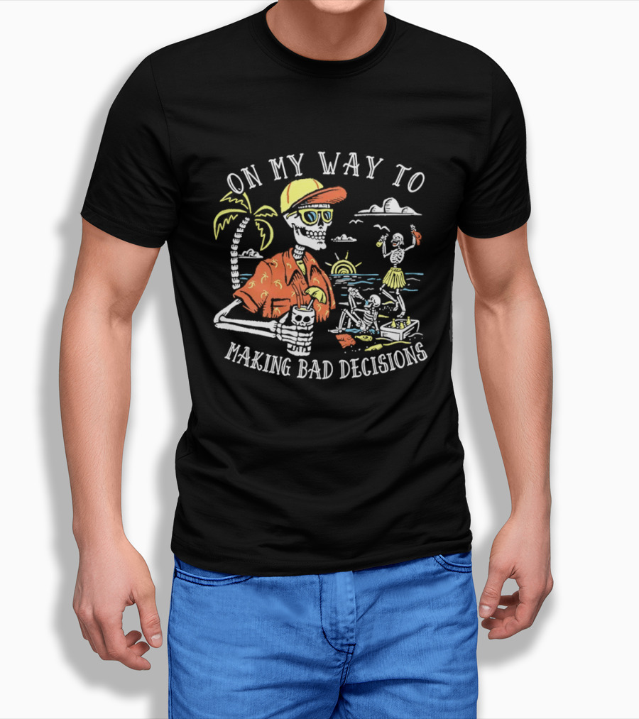 On My Way To Making Bad Decisions Skeleton Beach Vacation Tropical Fun T-Shirt