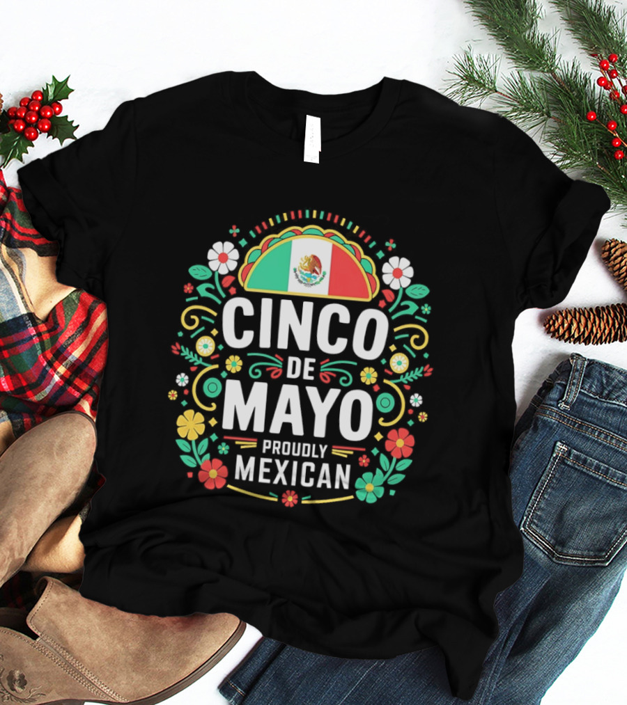 Cinco De Mayo Proudly Mexican Floral Design With Mexican Flag T-Shirt