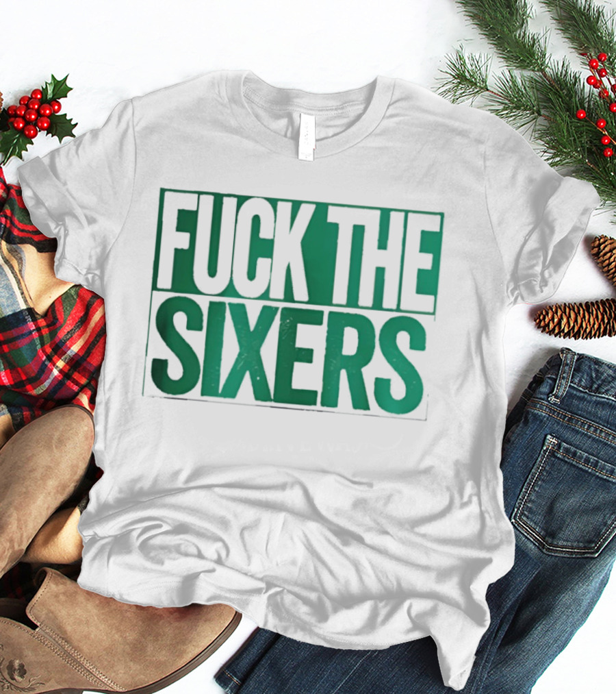 Boston Celtics Fuck The Sixers T-Shirt