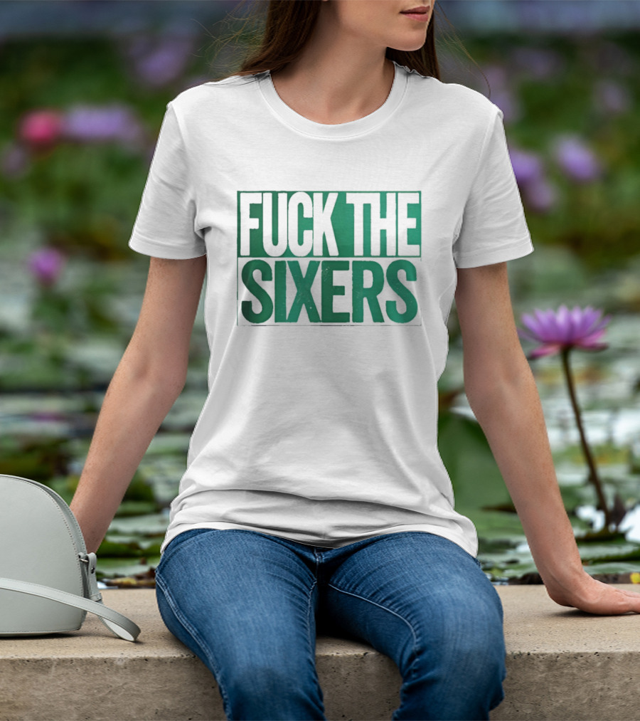 Boston Celtics Fuck The Sixers T-Shirt