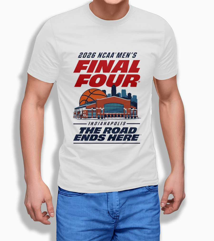 2026 NCAA Men's Final Four Indianapolis The Road Ends Here T-Shirt