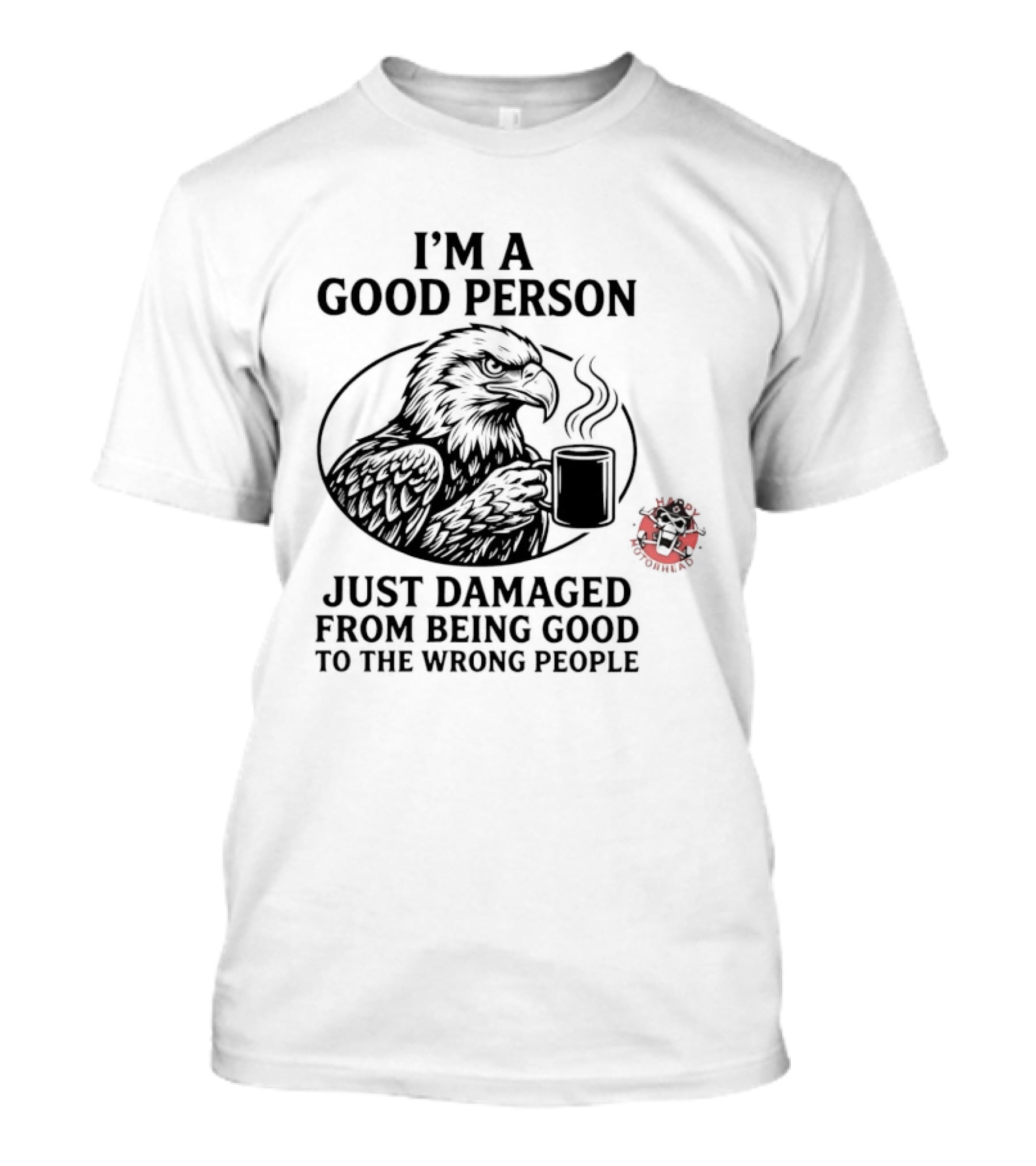 I'm A Good Person Just Damaged From Being Good To The Wrong People Raven T-Shirt