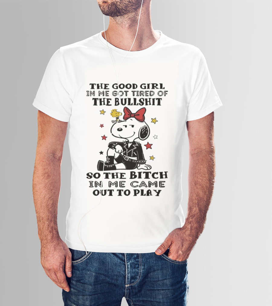 Snoopy And Woodstock The Good Girl In Me Got Tired So The Bitch Came Out To Play T-Shirt