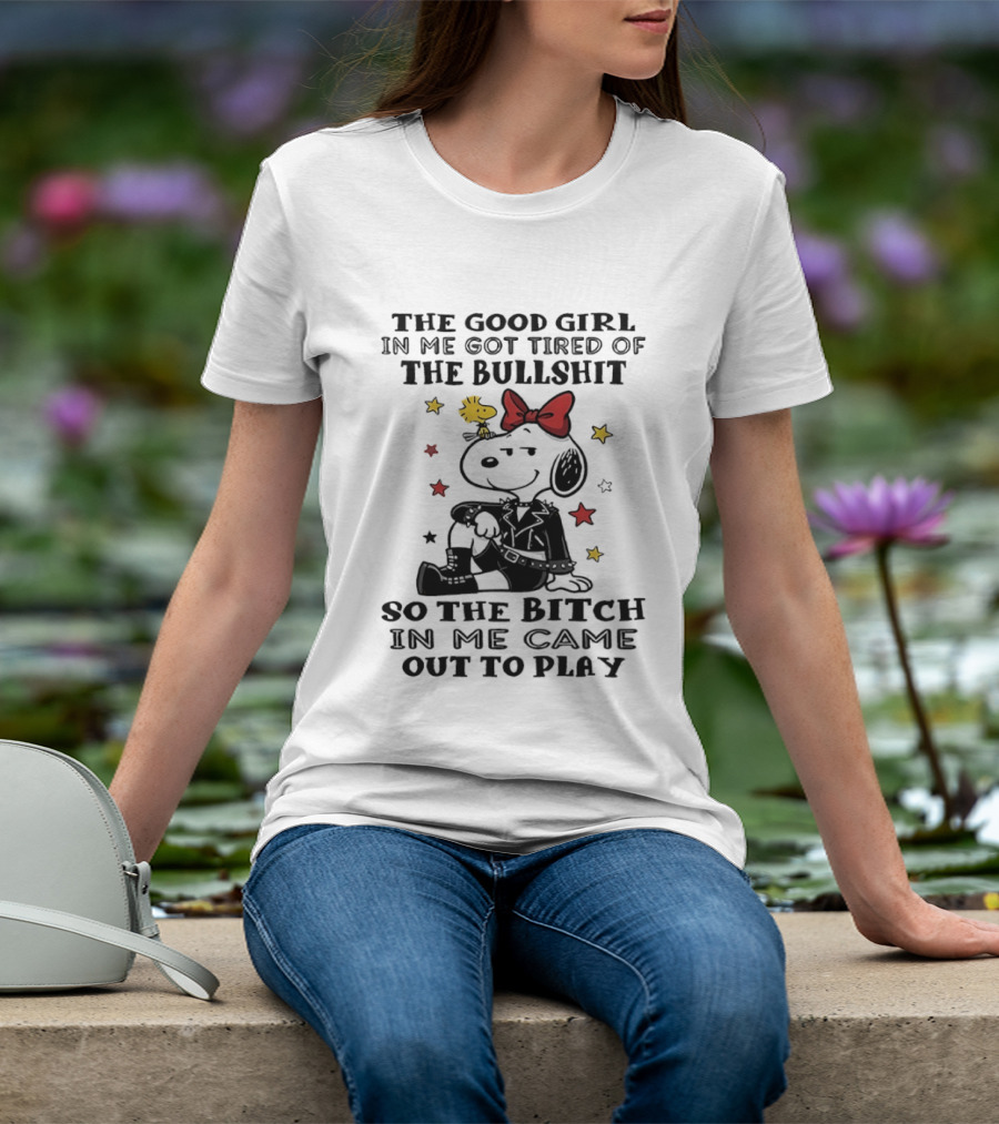 Snoopy And Woodstock The Good Girl In Me Got Tired So The Bitch Came Out To Play T-Shirt