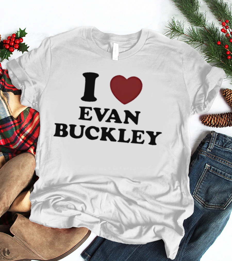 I Love Evan Buckley T-Shirt