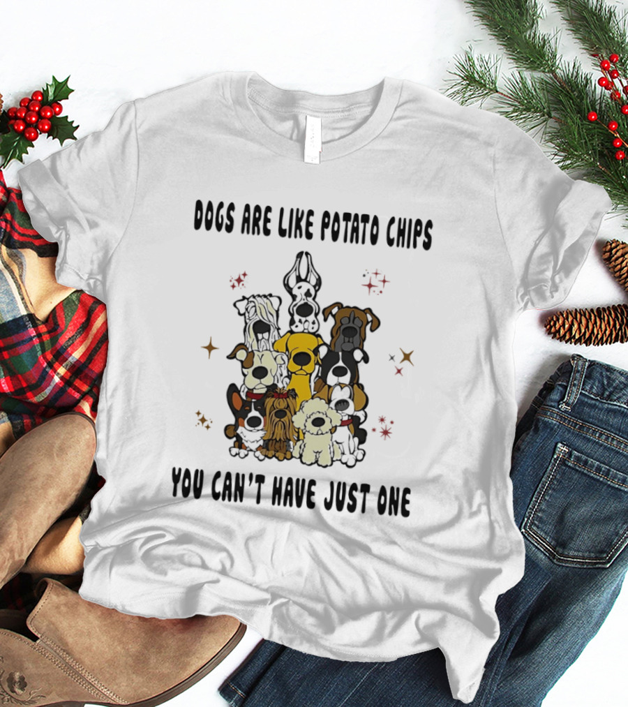 Dogs Are Like Potato Chips You Can't Have Just One Funny Dog Lovers Puppy Humor T-Shirt