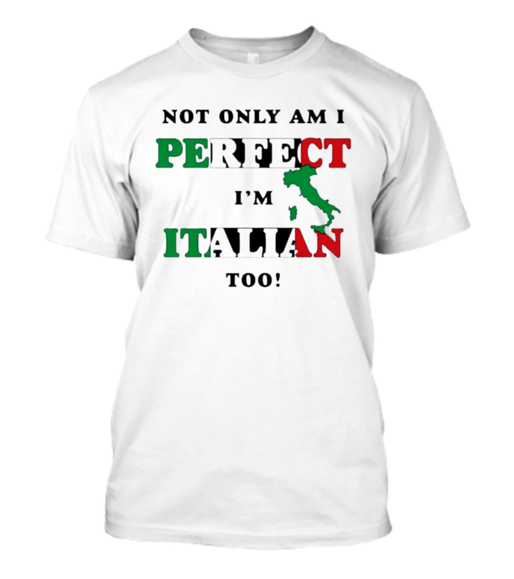Not Only Am I Perfect I'm Italian Too Map Of Italy T-Shirt