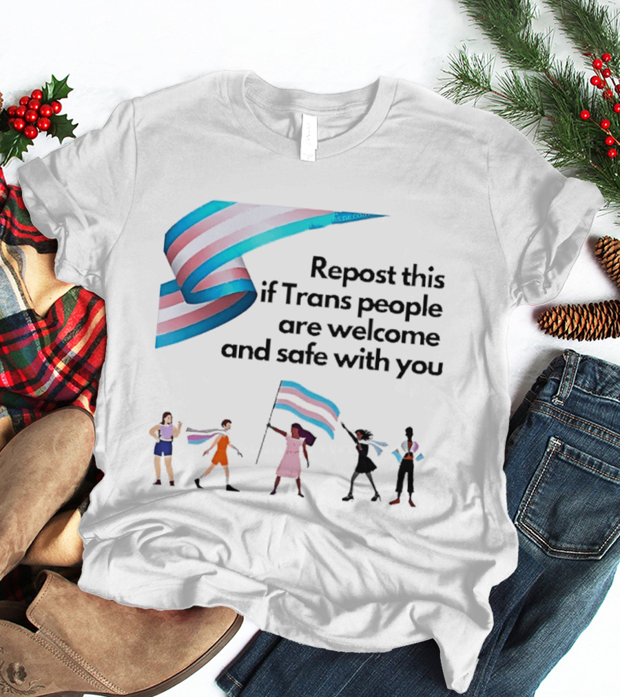 Transgender Flag Welcome Safe Support Repost This If Trans People Are Welcome And Safe With You LGBT T-Shirt
