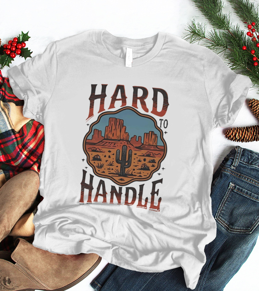 Hard To Handle Desert Cactus Landscape T-Shirt