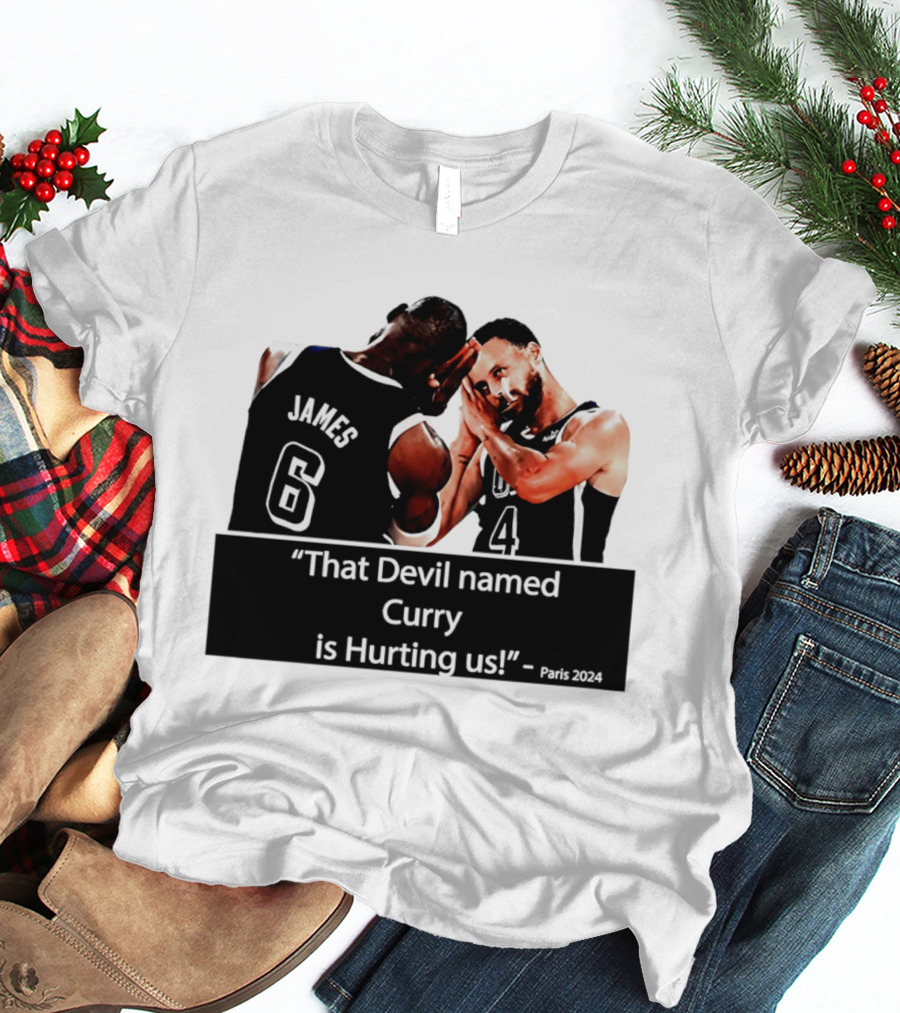 James And Curry That Devil Named Curry Is Hurting Us Paris 2024 T-Shirt