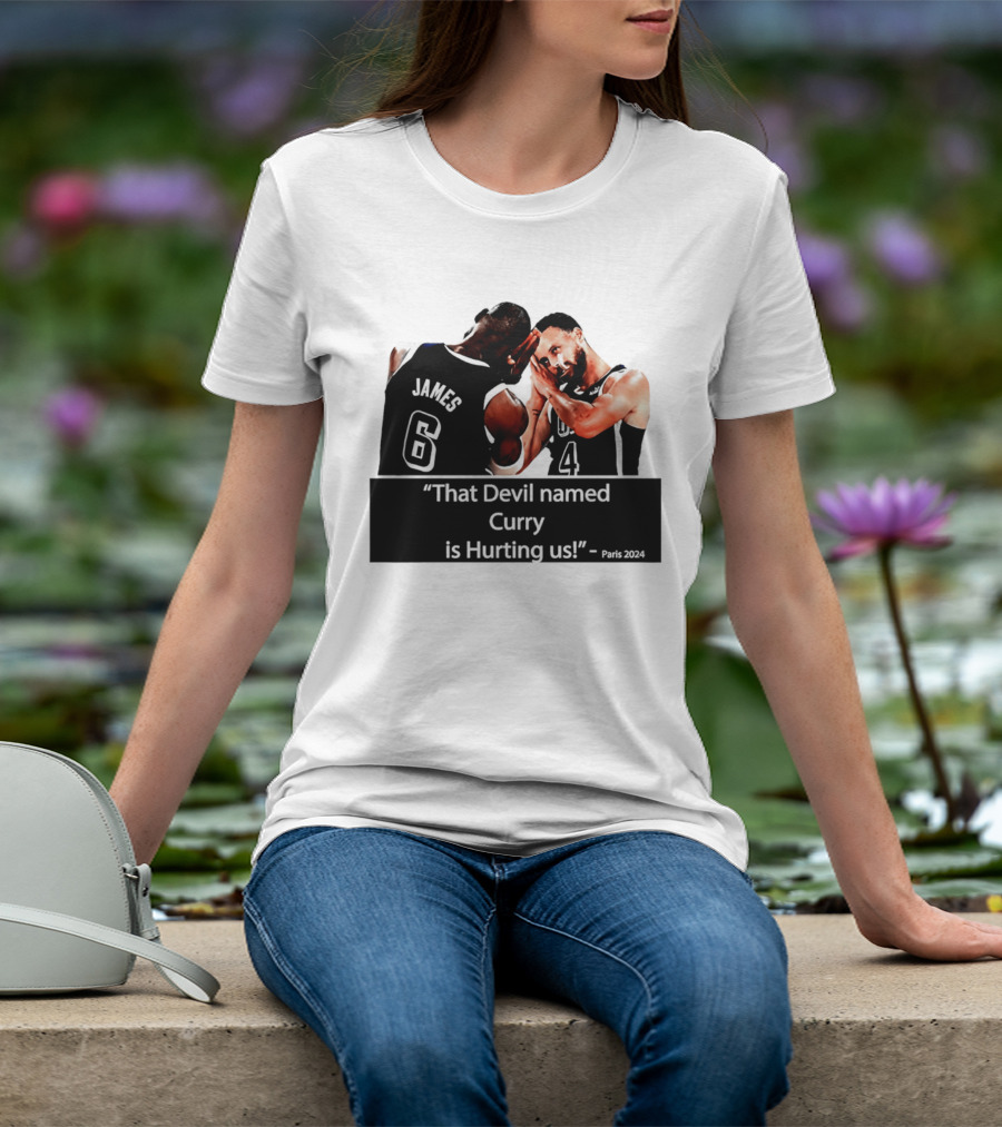 James And Curry That Devil Named Curry Is Hurting Us Paris 2024 T-Shirt