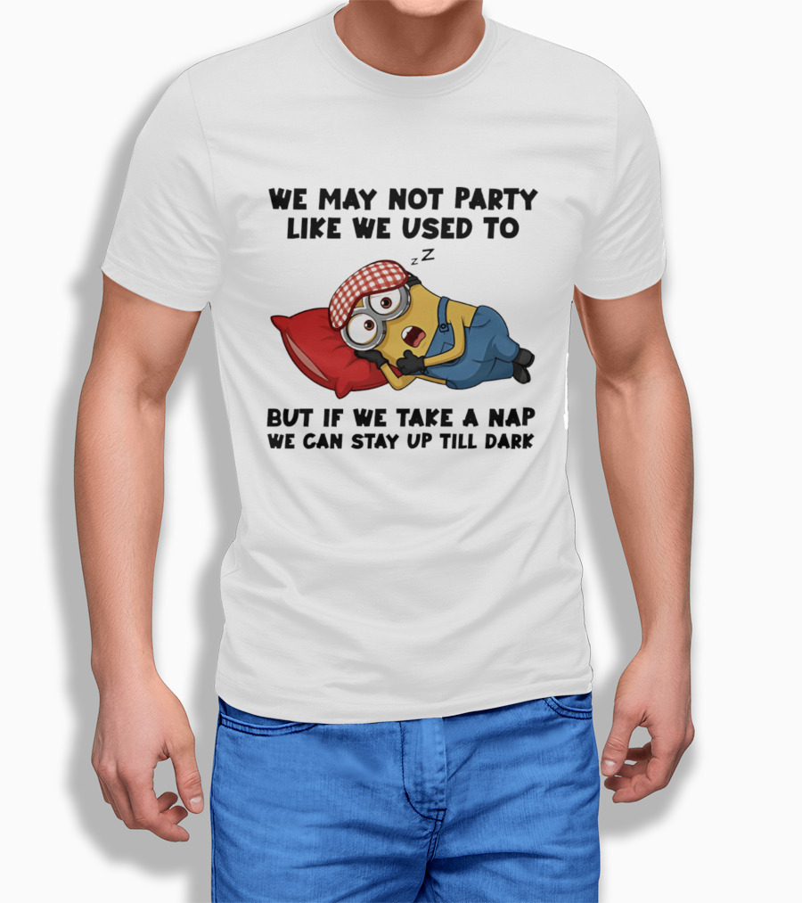 Minion Nap Party Like We Used To Stay Up Till Dark T-Shirt