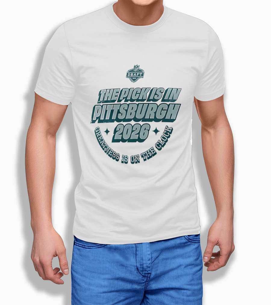 Pittsburgh 2026 The Pick Is In Greatness Is On The T-Shirt